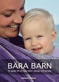 Bära barn : En guide till att bära barn i bärsjal och bärsele