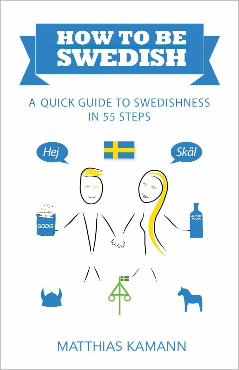 How to be Swedish : a quick guide to swedishness - in 55 steps