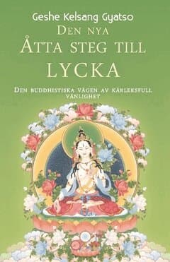 Den nya åtta steg till lycka : den buddhistiska vägen av kärleksfull vänlighet