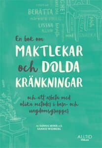 En bok om maktlekar och dolda kränkningar och om att arbeta med olika metoder i barn- och ungdomsgrupper