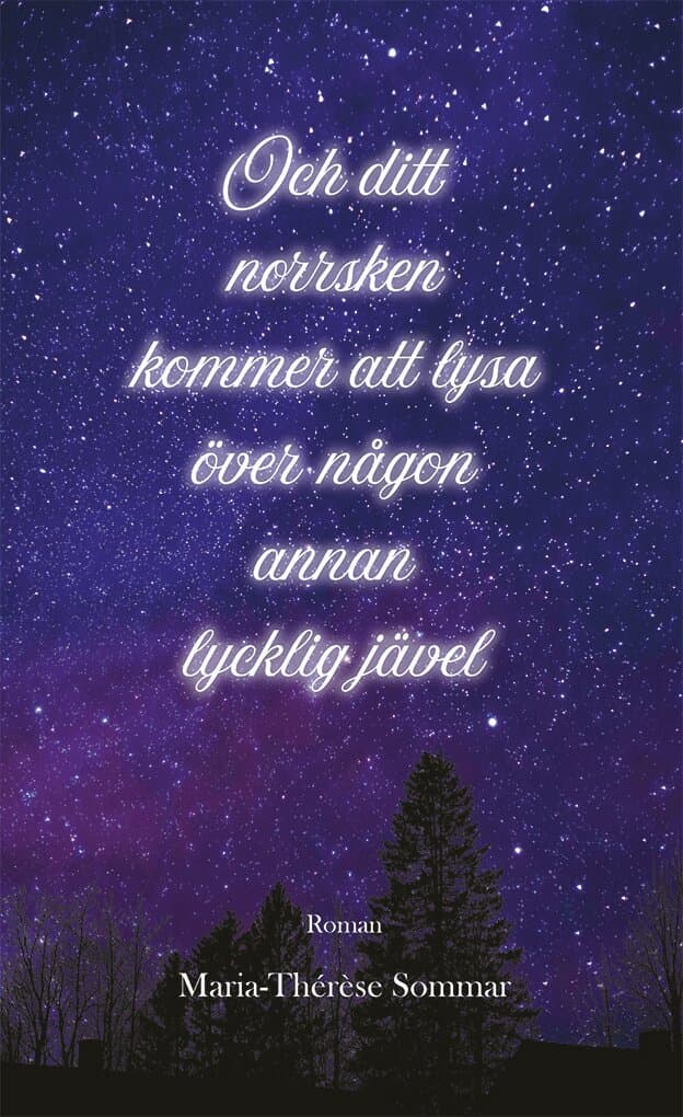 Och ditt norrsken kommer att lysa över någon annan lycklig jävel