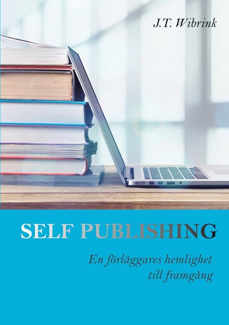 Self Publishing En förläggares hemlighet till framgång
