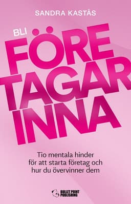 Bli företagarinna : tio mentala hinder för att starta företag och hur du övervinner dem