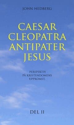 Caesar, Cleopatra, Antipater, Jesus : perspektiv på kristendomens uppkomst. Del 2