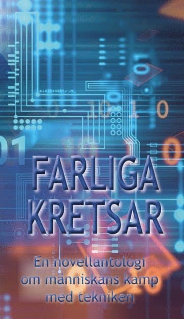 Farliga kretsar : en novellantologi om människans kamp med tekniken