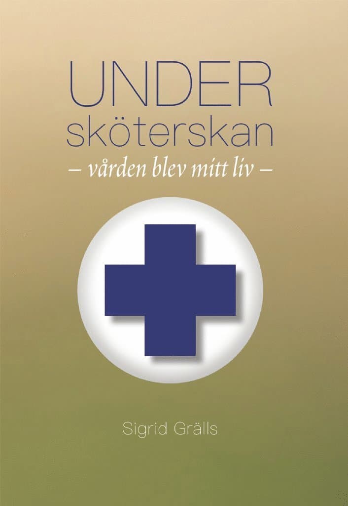 Undersköterskan : vården blev mitt liv.