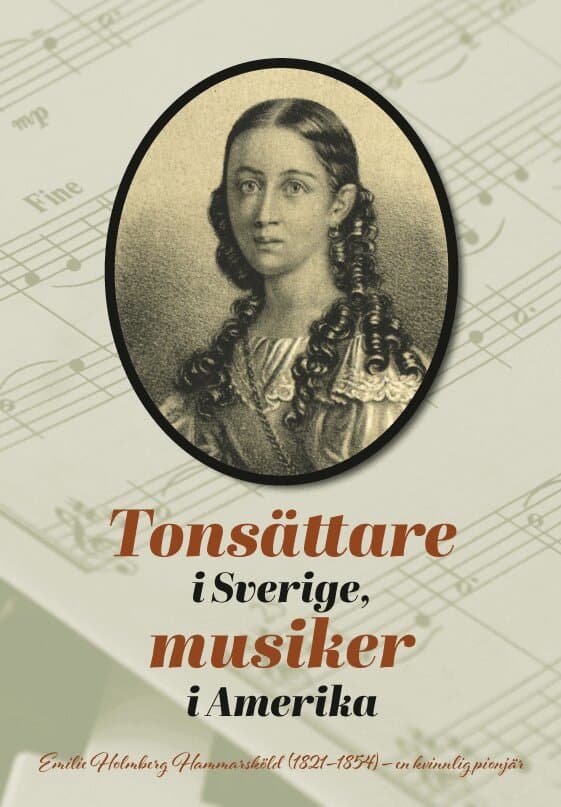 Tonsättare i Sverige, musiker i Amerika : Emilie Holmberg Hammarsköld (1821-1854) - en kvinnlig pionjär.