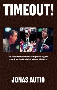 Timeout! : om en het finalserie när Basketligan var ung och svensk herrbasket stod på tröskeln till Europa