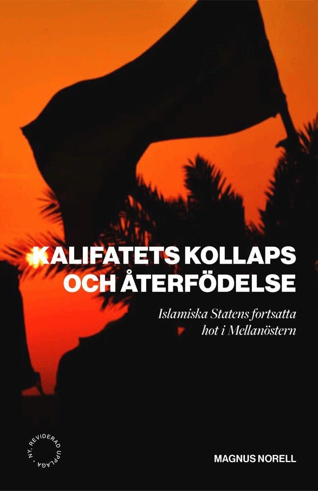 Kalifatets kollaps och återfödelse ; Islamiska staten fortsatt hot i mellanöstern