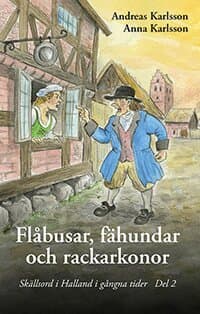 Flåbusar, fähundar och rackarkonor : skällsord i Halland i gångna tider. Del 2