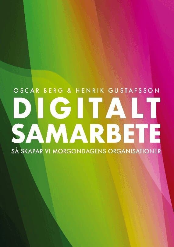 Digitalt samarbete : så skapar vi morgondagens organisationer