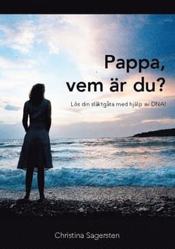 Pappa, vem är du? : lös din släktgåta med hjälp av DNA!