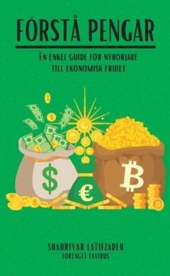 Förstå pengar : en enkel guide för nybörjare till ekonomisk frihet
