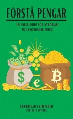 Förstå pengar : en enkel guide för nybörjare till ekonomisk frihet