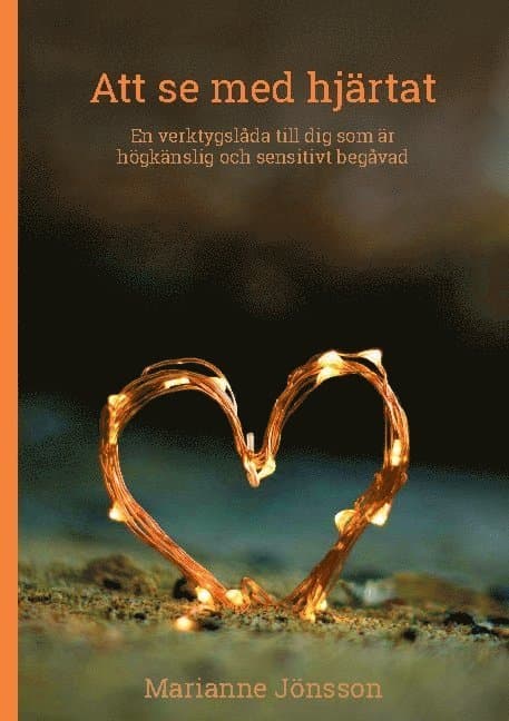 Att se med hjärtat : en verktygslåda till dig som är högkänslig och sensitivt begåvad