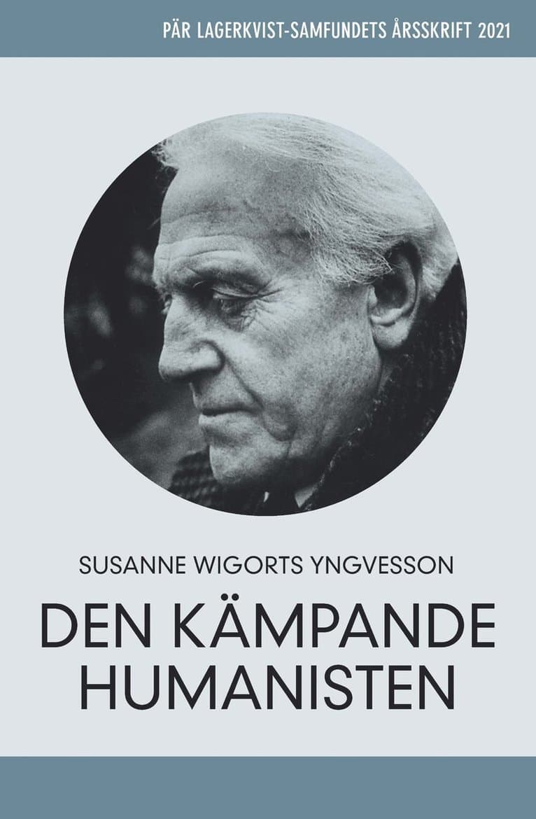 Pär Lagerkvist - den kämpande humanisten. Pär Lagerkvist-samfundets årsskrift, 2021