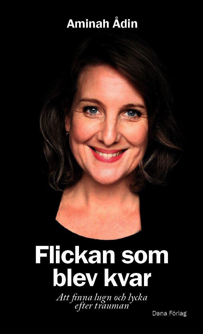 Flickan som blev kvar : att finna lugn och lycka efter trauman