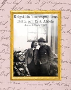 Krigstida korrespondens : Britta och Erik Ahtola