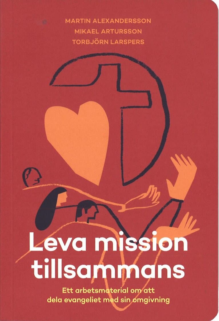 Leva mission tillsammans : ett arbetsmaterial om att dela evangeliet med sin omgivning