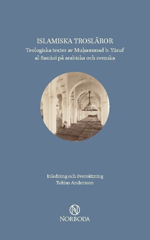 Islamiska trosläror : teologiska texter av Muhammad b. Yusuf al-Sanusi på arabiska och svenska
