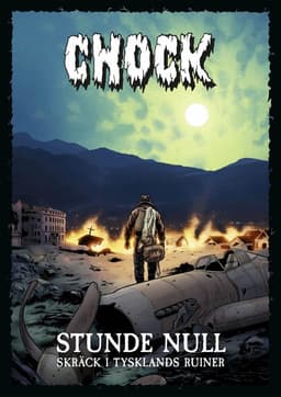 Chock. Stunde null : skräck i Tysklands ruiner