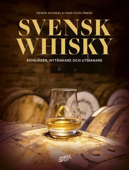 Svensk whisky: pionjärer, nytänkare och utmanare