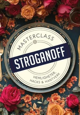 Stroganoff : hemligheter, hacks och hantverk