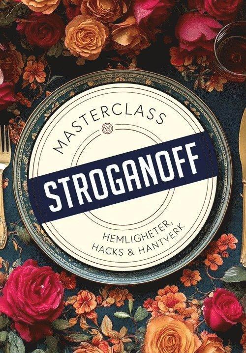 Stroganoff : hemligheter, hacks och hantverk