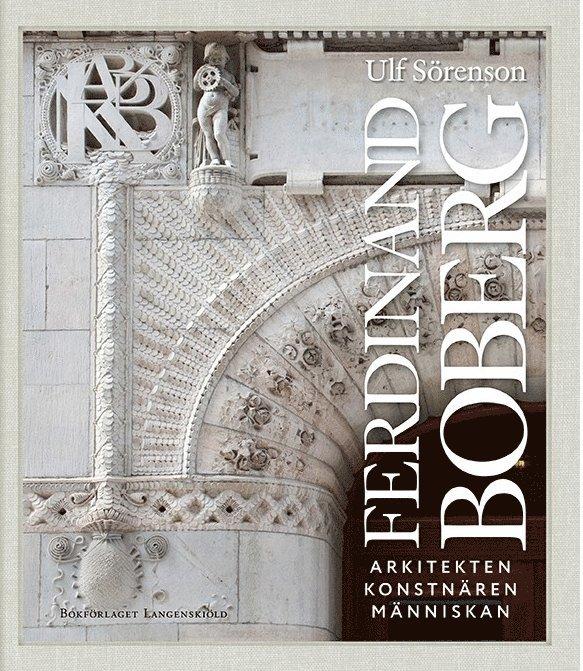 Ferdinand Boberg : arkitekten, konstnären, människan