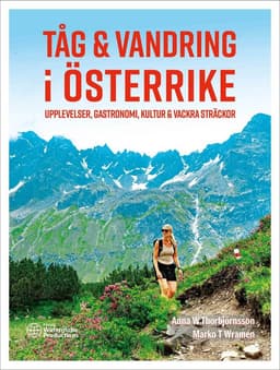 Tåg & vandring i Österrike : upplevelser, gastronomi, kultur & vackra sträckor