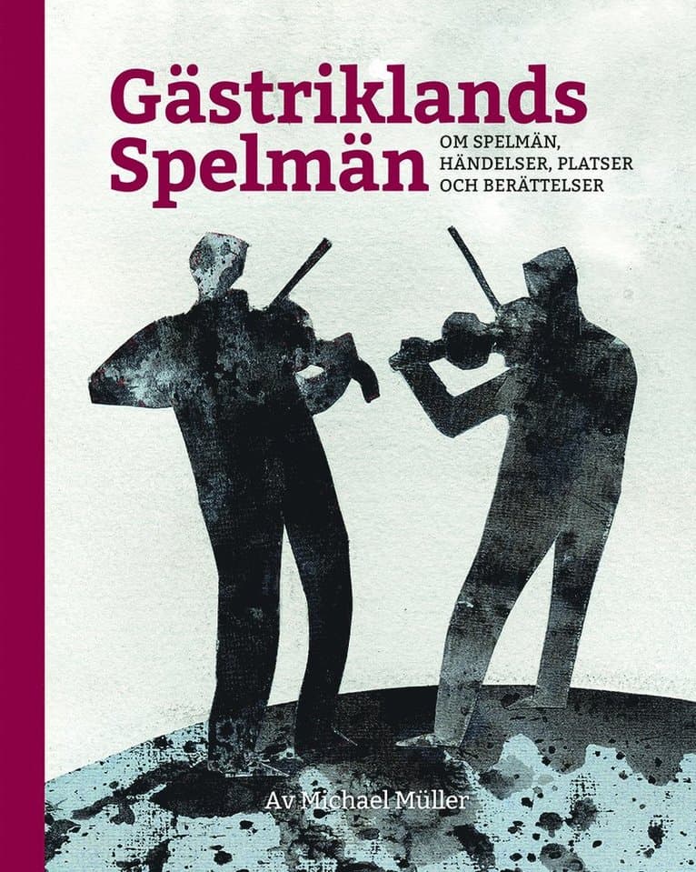 Gästriklands spelmän - om spelmän, händelser, platser och berättelser