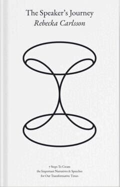 The speaker's journey : 7 steps to create the important narratives & speeches for our transformative times