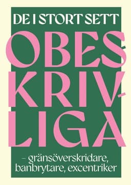 De i stort sett obeskrivliga – gränsöverskridare, banbrytare, excentriker