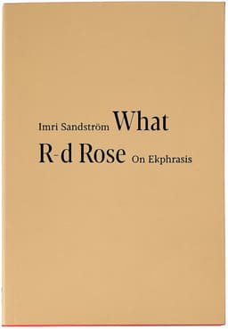 What R-d Rose: On Ekphrasis