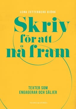 Skriv för att nå fram : texter som engagerar och säljer