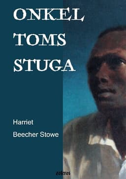 Onkel Toms stuga : eller en skildring av de förtrycktas liv