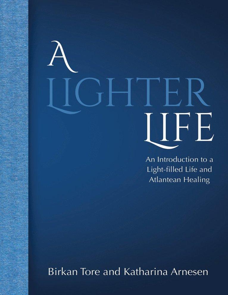 A lighter life : an introduction to a light-filled life and Atlantean healing