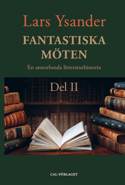 Fantastiska möten : en annorlunda litteraturhistoria. Del II