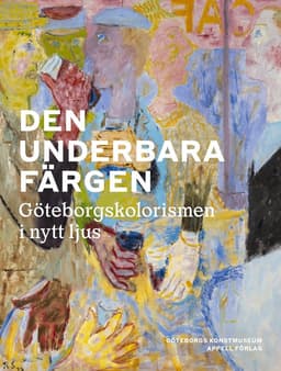 Den underbara färgen : Göteborgskolorismen i nytt ljus