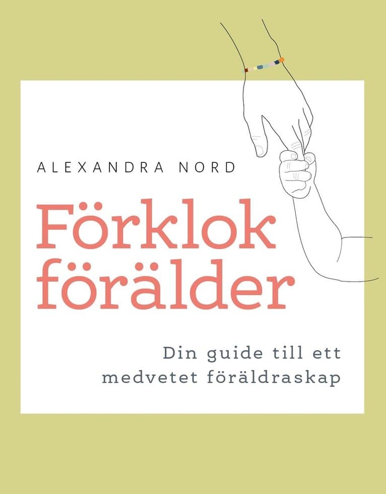 Förklok förälder : din guide till ett medvetet föräldraskap
