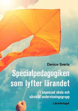 Specialpedagogiken som lyfter lärandet : i anpassad skola och särskild undervisningsgrupp