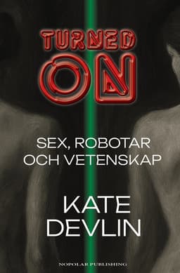 Turned on : sex, robotar och vetenskap