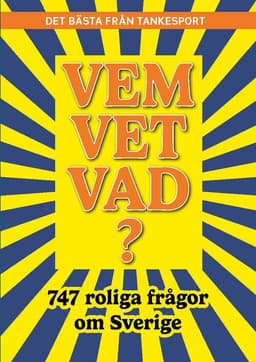 Vem vet vad? 747 roliga frågor om Sverige