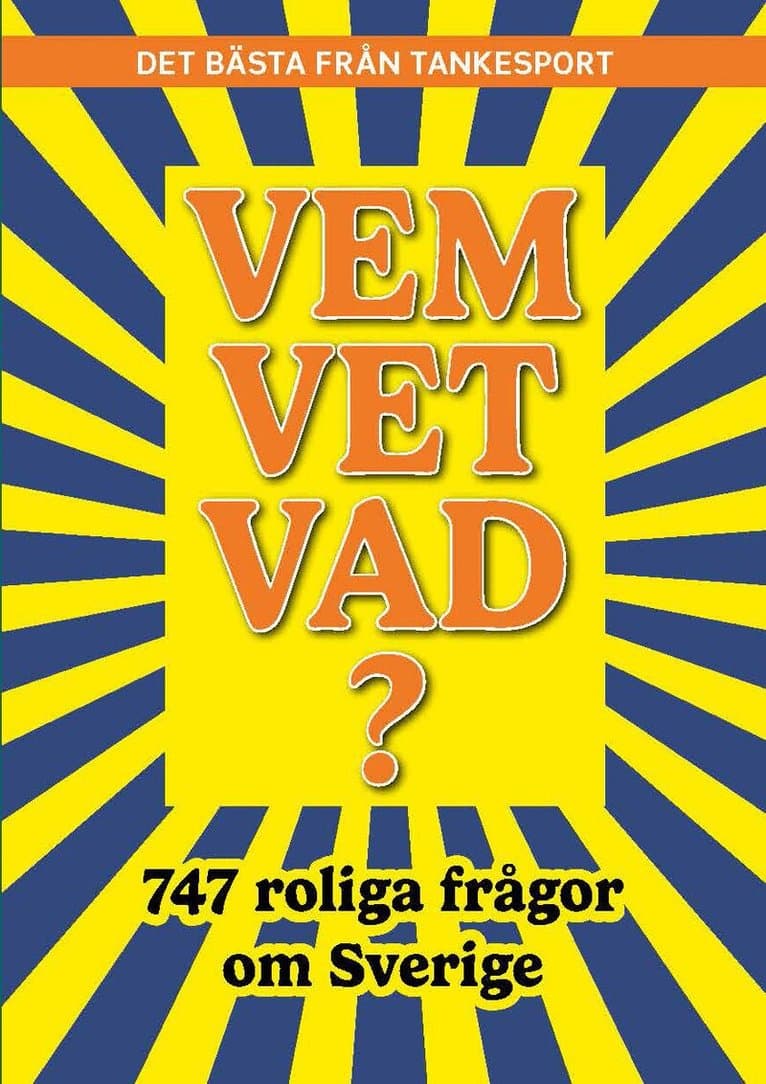 Vem vet vad? 747 roliga frågor om Sverige