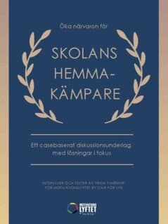 Öka närvaron för skolans hemmakämpare : ett casebaserat diskussionsunderlag med lösningar i fokus