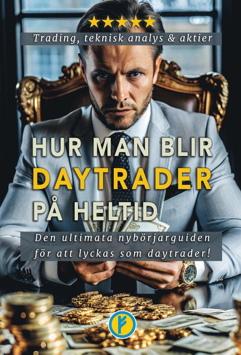 Hur man blir daytrader på heltid : daytrading, teknisk analys och aktier