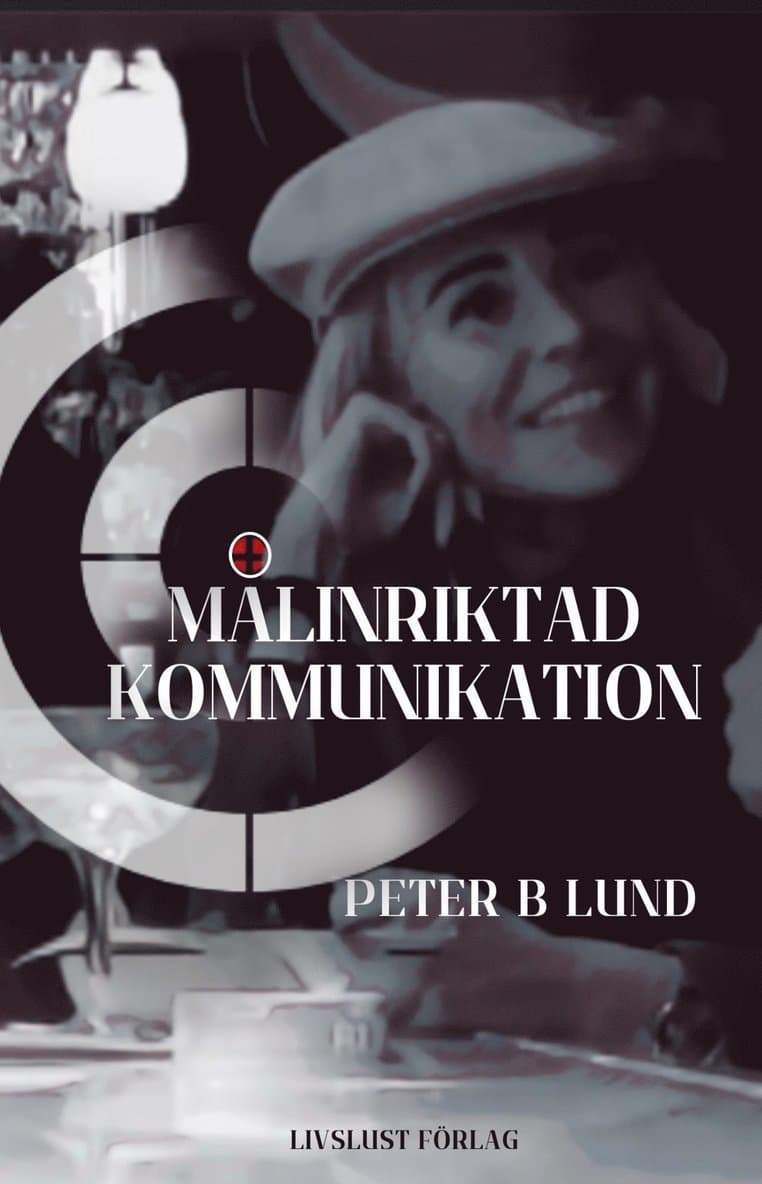 Målinriktad kommunikation : samtalsteknik, retorik och praktik