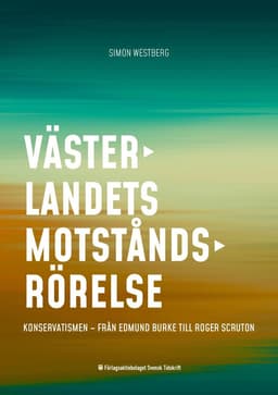Västerlandets motståndsrörelse Konservatismen – från Edmund Burke till Roger Scruton