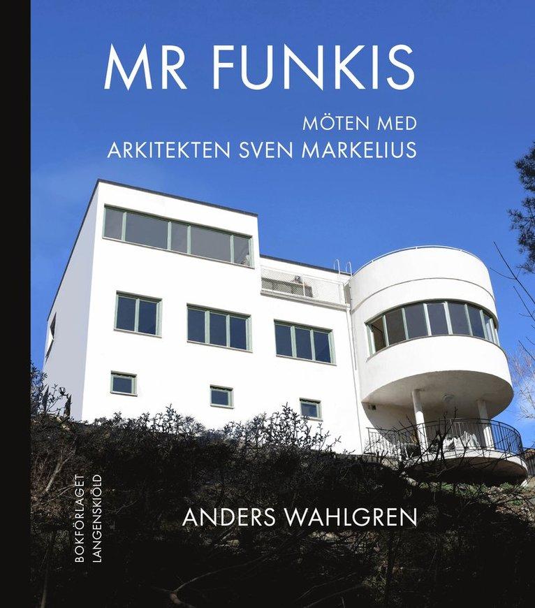 Mr Funkis : möten med arkitekten Sven Markelius