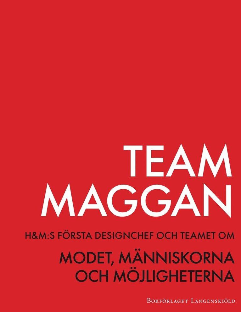 Team Maggan : H&M:s första designchef och teamet om modet, människorna och möjligheterna